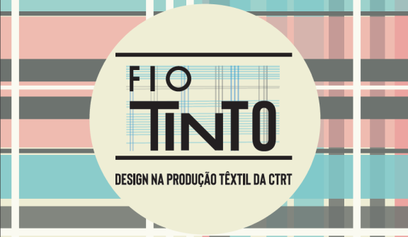 Fio Tinto: Design na produção têxtil da CTRT